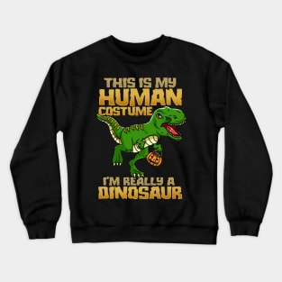 This Is My Human Costume I'm Really A Dinosaur I Halloween design Crewneck Sweatshirt